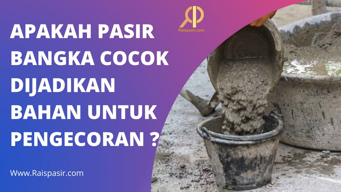 APAKAH PASIR BANGKA COCOK DIJADIKAN BAHAN UNTUK CORAN ?
