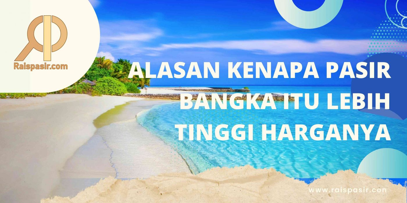 ALASAN KENAPA PASIR BANGKA ITU LEBIH TINGGI HARGANYA