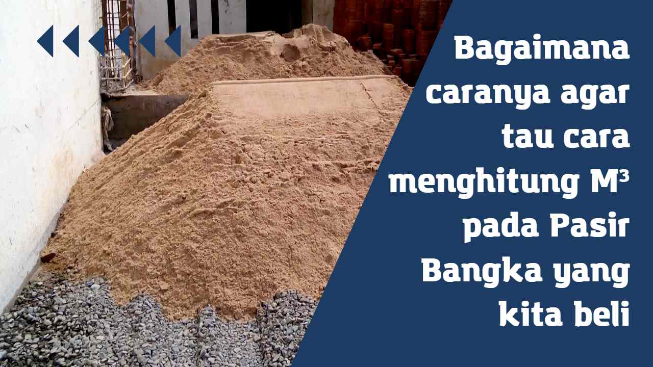 Bagaimana caranya agar tau cara menghitung M³ pada Pasir Bangka yang kita beli