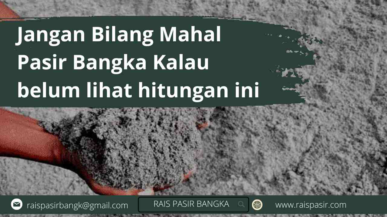Jangan Bilang Mahal Pasir Bangka Kalau belum lihat hitungan ini