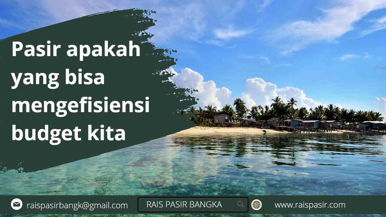 Pasir apakah yang bisa mengefisiensi budget kita